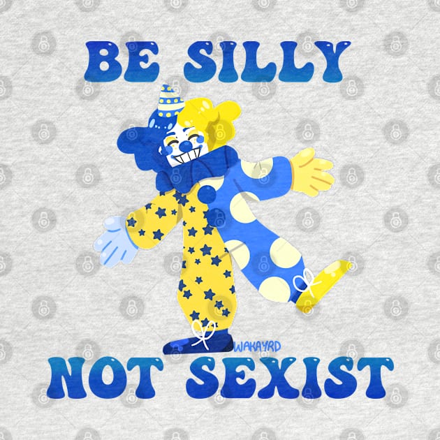 Be Silly Not Sexist Clown by Wakayrd